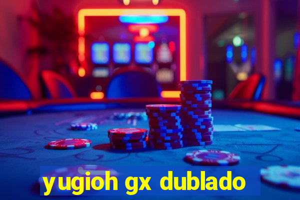 yugioh gx dublado